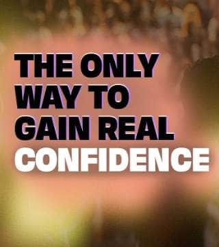 Steven Furtick - The Only Way To Gain Real Confidence