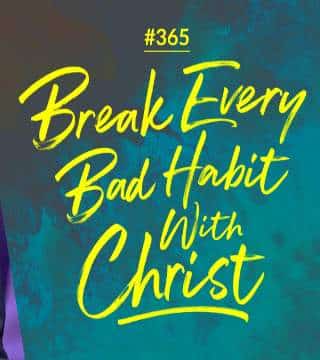 #365 Joseph Prince - Break Every Bad Habit With Christ