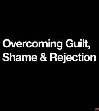 Derek Prince - Overcoming Guilt&#44; Shame And Rejection