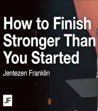 Jentezen Franklin - How To Finish Stronger Than You Started