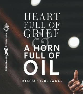 TD Jakes - Heart Full of Grief and a Horn Full of Oil