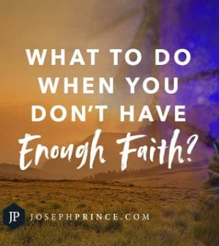 Joseph Prince - What To Do When You Don't Have Enough Faith?