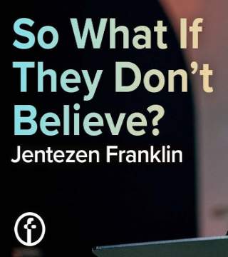 Jentezen Franklin - So What if They Don't Believe?