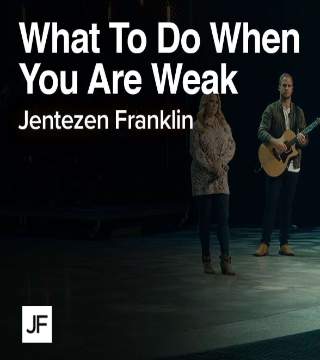 Jentezen Franklin - What To Do When You Are Weak