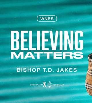 TD Jakes - Believing Matters - Part 1