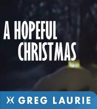 Greg Laurie - A Hopeful Christmas