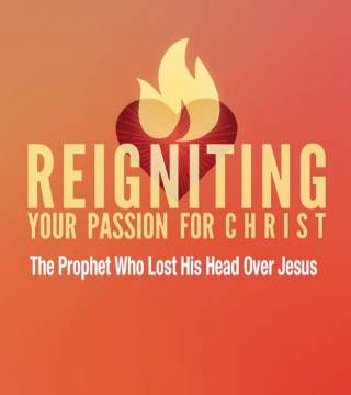 Robert Jeffress - The Prophet Who Lost His Head Over Jesus - Part 2