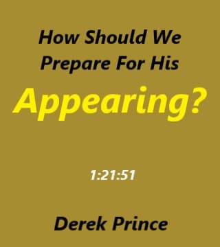 Derek Prince - How Should We Prepare For His Appearing?