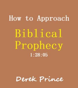 Derek Prince - How to Approach Biblical Prophecy