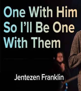 Jentezen Franklin - One With Him So I'll Be One With Them