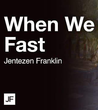 Jentezen Franklin - When We Fast