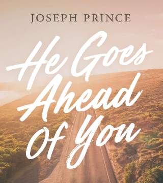 #647 Joseph Prince - He Goes Ahead Of You