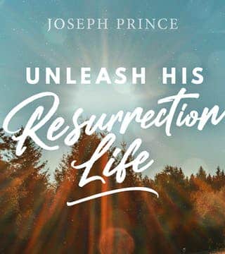 Joseph Prince - Unleash His Resurrection Life