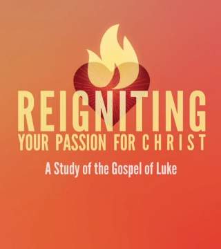 Robert Jeffress - Luke: Reigniting Your Passion For Christ