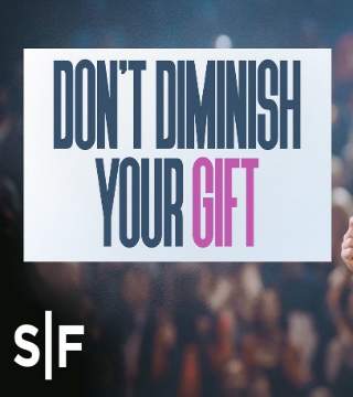 Steven Furtick - Don't Diminish Your Gift