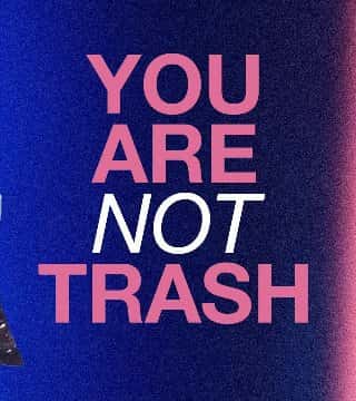 Steven Furtick - You Are Not Trash