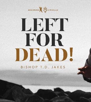 TD Jakes - Left For Dead