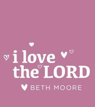 Beth Moore - I Love the Lord, Part 1