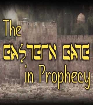David Reagan - The Eastern Gate in Prophecy