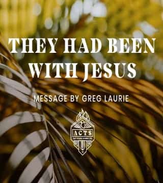 Greg Laurie - They Had Been with Jesus