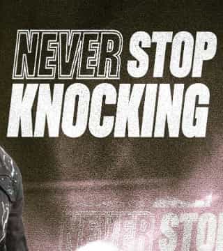 Steven Furtick - Never Stop Knocking