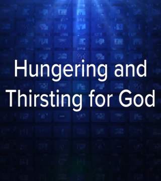 Charles Stanley - Hungering and Thirsting for God - Part 2