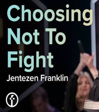 Jentezen Franklin - Choosing Not to Fight
