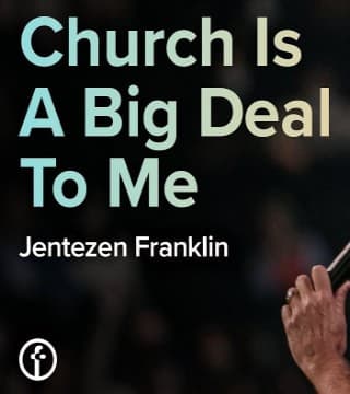 Jentezen Franklin - Church is a Big Deal to Me