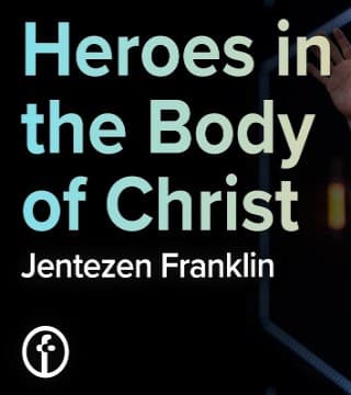 Jentezen Franklin - Heroes in the Body of Christ