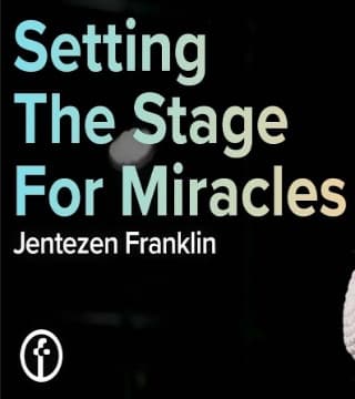 Jentezen Franklin - Setting The Stage For Miracles