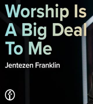 Jentezen Franklin - Worship is a Big Deal to me