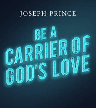 Joseph Prince - Be A Carrier Of God's Love