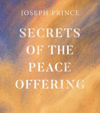 Joseph Prince - Secrets Of The Peace Offering