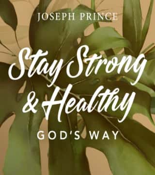 Joseph Prince - Stay Strong And Healthy God's Way