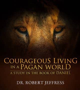 Robert Jeffress - Daniel, Courageous Living In A Pagan World - Part 1