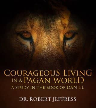 Robert Jeffress - Daniel, Courageous Living In A Pagan World - Part 2