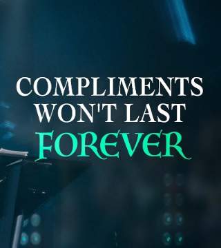Steven Furtick - Compliments Won't Last Forever