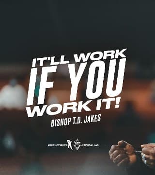 TD Jakes - It'll Work If You Work It - Part 1