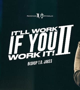 TD Jakes - It'll Work If You Work It - Part 2