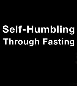 Derek Prince - Self-Humbling Through Fasting