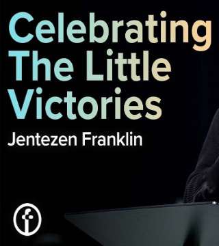 Jentezen Franklin - Celebrating The Little Victories