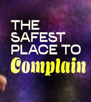 Steven Furtick - The Safest Place To Complain