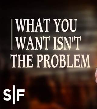 Steven Furtick - What You Want Isn't The Problem