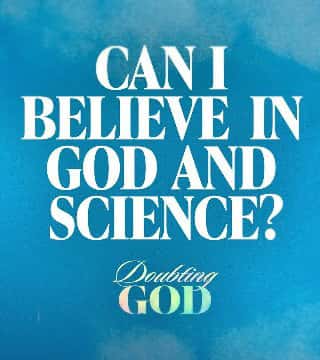 Craig Groeschel - Can I Believe in God and Science?