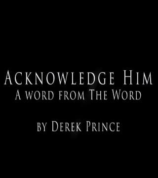 Derek Prince - Acknowledge Him
