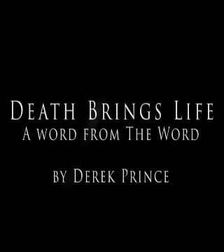 Derek Prince - Death Brings Life