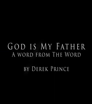 Derek Prince - God Is My Father