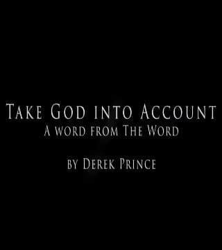 Derek Prince - Take God Into Account