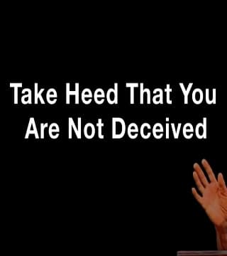 Derek Prince - Take Heed That You Are Not Deceived