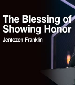 Jentezen Franklin - The Blessing of Showing Honor